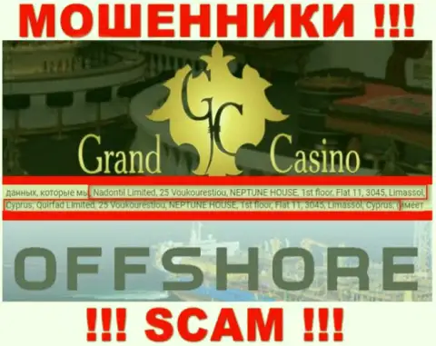 GrandCasino - это незаконно действующая контора, которая спряталась в оффшорной зоне по адресу: 25 Voukourestiou, NEPTUNE HOUSE, 1st floor, Flat 11, 3045, Limassol, Cyprus