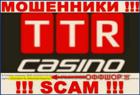 TTR Casino - это интернет-лохотронщики ! Осели в офшоре по адресу - Джулианаплеин 36, Виллемстад, Кюрасао и отжимают финансовые вложения реальных клиентов