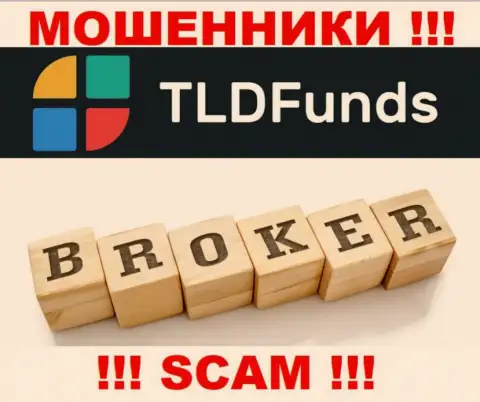 Основная работа TLDFunds - это Broker, будьте крайне осторожны, промышляют противоправно