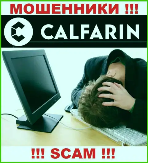 Не нужно сдаваться в случае обувания со стороны организации Calfarin, Вам попытаются оказать помощь